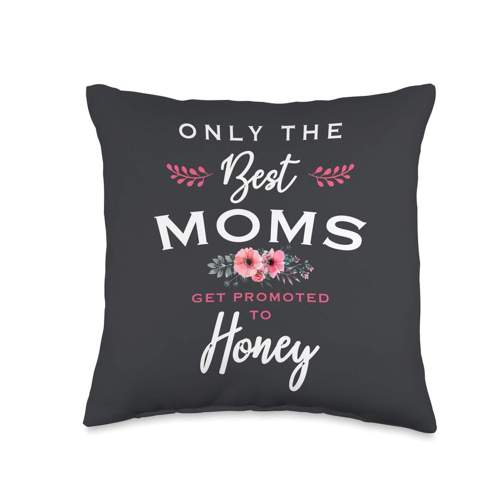 7351 Honey Gift: Only The Best Moms Get Promoted To Flower Throw Pillow